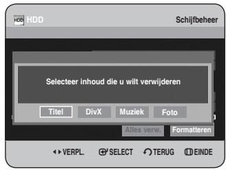 HDD Schijfbeheer Selecteer inhoud die u wilt verwijderen Titel DivX Muziek Foto Alles verw. Formatteren VERPL SELECT TERUG EINDE