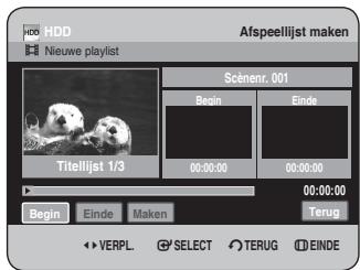 HDD Nieuwe playlist Afspeellijst maken Scénenr. 001 Begin Einde Titelijst 1/3 00:00:00 00:00:00 00:00:00 Terug Begin Einde Maken VERPL. SELECT TERUG EINDE