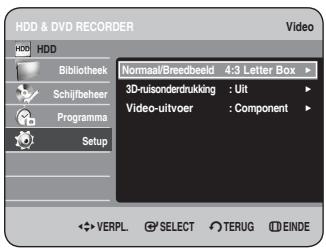 HDD & DVD RECORDER HDD Bibliothek Schijfbeher Programma Setup Normaal/Breedbeeld 4:3 Letter Box 3D-ruisonderdrukking : Uit Video-uitvoer : Component VERPL. SELECT TERUG EINDE