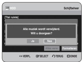 HDD Schijfbeheer [Titel ruimte] Alle muziek wordt verwijderd. Wilt u doorgaan? Ja Nee Alles verw. Formatteren VERPL SELECT TERUG EINDE