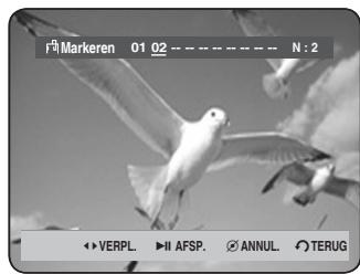 F® Markeren 01 02 - - - - - - N : 2 ◀ VERPL. ▶ AFSP. ○ ANNUL. ○ TERUG