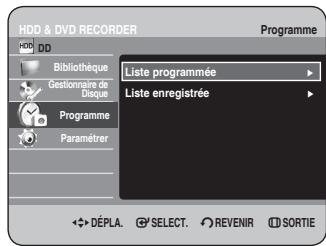 HDD & DVD RECORDER Bibliothèque Gestionnaire de Disque Programme Paramétrer Liste programmée Liste enregistrée DéPLA. SELECT. REVENIR SORTIE