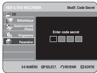 HDD & DVD RECORDER HDD DD Bibliothèque Gestionnaire de Disque. Programme Paramétrer Modif. Code Secret Enter code secret 0-9 NUMÉRO SELECT. REVENIR SORTIE