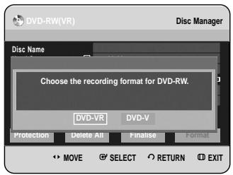 DVD-RW(VR) Disc Manager Disc Name Choose the recording format for DVD-RW. DVD-VR DVD-V Protection Delete All Finalise Format MOVE SELECT RETURN EXIT