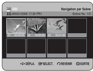 DD JAN/01/2006 17:30 PR1 Navigation par Scène Scène No. 1/3 01 00:00:05 02 00:00:35 03 00:01:05 DéPLA. SELECT. REVENIR SORTIE