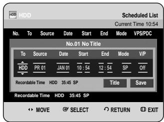 Scheduled List Current Time 10:54 No. To Source Date Start End Mode VPS/PDC No.01 No Title To Source Date Start End Mode VP HDD PR 01 JAN 01 10:54 12:54 SP Off Recordable Time HDD 35:45 SP Title Save Recordable Time HDD 35:45 SP MOVE SELECT RETURN EXIT