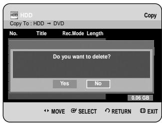 HDD Copy To : HDD → DVD No. Title Rec.Mode Length Do you want to delete? Yes No 0.06 GB MOVE SELECT RETURN EXIT