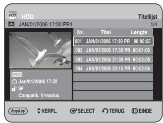 HDD JAN/01/2006 17:30 PR1 Titelijst 1/4 Nr. Titel Lengte 001 JAN/01/2006 17:30 PR 00:00:55 002 JAN/01/2006 17:30 PR 00:01:05 003 JAN/01/2006 21:30 PR 00:02:00 004 JAN/01/2006 23:15 PR 00:02:06 Anykey VERPL SELECT TERUG EINDE
