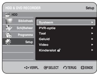 HDD & DVD RECORDER Setup HDD Bibliothek Schijfbeher Programma Setup Systeem PVR-optie Taal Geluid Video Kinderslot VERPL SELECT TERUG EINDE