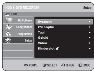 HDD & DVD RECORDER Setup HDD Bibliothek Schijfbeheer Programma Setup Systeem PVR-optie Taal Geluid Video Kinderslot VERPL. SELECT TERUG EINDE