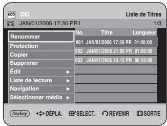 DD JAN/01/2006 17:30 PR1 Liste de Titres 1/3 Renommer No. Titre Longueur 001 JAN/01/2006 17:30 PR 01:00:00 002 JAN/01/2006 21:00 PR 01:00:00 003 JAN/01/2006 23:15 PR 00:30:00 Edit Liste de lecture Navigation Selectionner média Anykey ◀️ DÉPLA. SELECT. REVENIR SORTIE