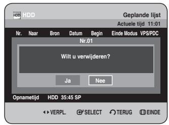 HDD Geplande lijst Actuele tijd 11:01 Nr. Naar Bron Datum Begin Einde Modus VPS/PDC Nr.01 Wilt u verwijderen? Ja Nee Opnametijd HDD 35:45 SP VERPL SELECT TERUG EINDE