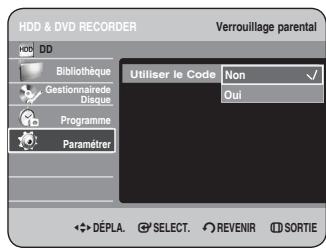HDD & DVD RECORDER Verrouillage parental HDD DD Bibliothèque Gestionnaire de Disque Programme Paramèrer Utiliser le Code Non Oui DéPLA. SELECT. REVENIR SORTIE