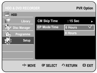 HDD & DVD RECORDER PVR Option HDD Library Disc Manager Programme Setup CM Skip Time : 15 Sec EP Mode Time 6 Hours 8 Hours MOVE SELECT RETURN EXIT