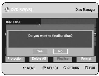 DVD-RW(VR) Disc Manager Disc Name Do you want to finalise disc? Yes No Protection Delete All Finalise Format MOVE SELECT RETURN EXIT