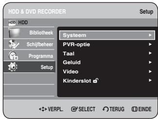 HDD & DVD RECORDER Setup HDD Bibliothek Schijfbeheer Programma Setup Systeem PVR-optie Taal Geluid Video Kinderslot VERPL. SELECT TERUG EINDE
