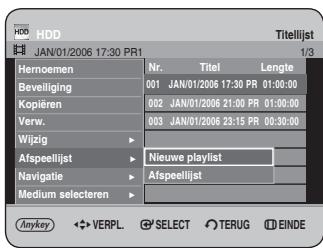 HDD JAN/01/2006 17:30 PR1 Titellijst 1/3 Hernoemen Nr. Titel Lengte Beveiliging 001 JAN/01/2006 17:30 PR 01:00:00 Kopiëren 002 JAN/01/2006 21:00 PR 01:00:00 Verw. 003 JAN/01/2006 23:15 PR 00:30:00 Wijzig Afspeellijst Nieuwe playlist Navigatie Afspeellijst Medium selecteren Anykey ◀ VERPL SELECT TERUG EINDE