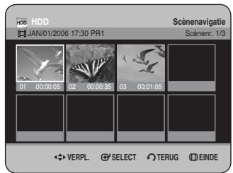 HDD JAN/01/2006 17:30 PR1 Scénenavigatie Scénenr. 1/3 01 00:00:05 02 00:00:35 03 00:01:05 VERPL SELECT TERUG EINDE