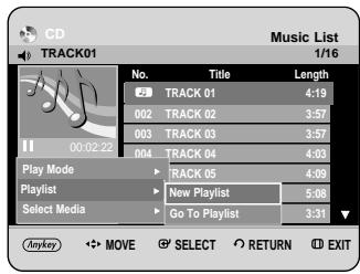 CD TRACK01 Music List 1/16 No. Title Length 02 TRACK 01 4:19 002 TRACK 02 3:57 003 TRACK 03 3:57 004 TRACK 04 4:03 Play Mode ► TRACK 05 4:09 Playlist ► New Playlist 5:08 Select Media ► Go To Playlist 3:31 Anyway ◄→ MOVE ► SELECT ► RETURN ► EXIT