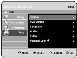 HDD & DVD RECORDER HDD Library Disc Manager Programme Setup System PVR Option Language Audio Video Parental Lock MOVE SELECT RETURN EXIT