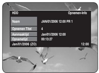HDD Opneninfo Naam JAN/01/2006 12:00 PR 1 Opnenen Titel 4 Aanmaaktijd Jan/01/2006 12:00 Opnametijd 00:13:27 Jan/01/2006 (ZO) 12:00