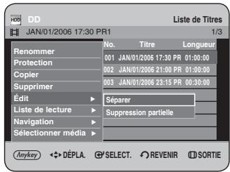 JAN/01/2006 17:30 PR1 Liste de Titres 1/3 Renommer No. Titre Longueur 001 JAN/01/2006 17:30 PR 01:00:00 Protection 002 JAN/01/2006 21:00 PR 01:30:00 Copier 003 JAN/01/2006 23:15 PR 00:30:00 Supprimer Edit Séparer Liste de lecture ▶ Suppression partielle Navigation ▶ Selectionner média ▶ Anykey ◀→DÉPLA. Ⓧ SELECT. Ⓧ REVENIR ⭕ SORTIE