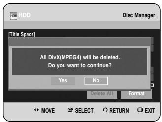 [Title Space] All DivX(MPEG4) will be deleted. Do you want to continue? Yes No Delete All Format MOVE SELECT RETURN EXIT