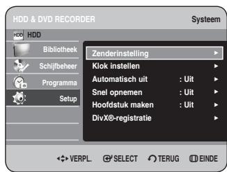 HDD & DVD RECORDER Systeem HDD Bibliothek Schijfbeher Programma Setup Zenderinstelling Klok instellen Automatisch uit : Uit Snel opnemen : Uit Hoofdstuk maken : Uit DivX®-registratie VERPL. SELECT TERUG EINDE