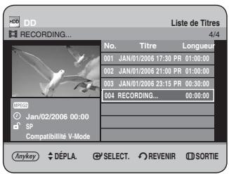 DD RECORDING... Liste de Titres 4/4 No. Titre Longueur 001 JAN/01/2006 17:30 PR 01:00:00 002 JAN/01/2006 21:00 PR 01:00:00 003 JAN/01/2006 23:15 PR 00:30:00 004 RECORDING... 00:00:00 UNCO © Jan/02/2006 00:00 SP Compatibilité V-Mode Anykey ⚠ DÉPLA. Ⓧ SELECT. Ⓧ REVENIR ⭉ SORTIE