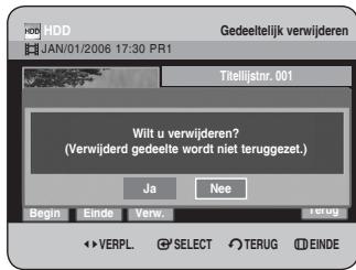 Gedeeltelijk verwijderen JAN/01/2006 17:30 PR1 Titelijstnr. 001 Wilt u verwijderen? (Verwijderd gedeelte wordt niet teruggezet.) Ja Nee Begin Einde Verw. Terug VERPL SELECT TERUG EINDE