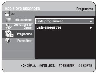 HDD & DVD RECORDER Programme HDD DD Bibliothèque Gestionnaire de Disque Programme Paramétrer Liste programmée Liste enregistrée DéPLA. SELECT. REVENIR SIDTIE