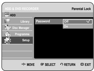 HDD & DVD RECORDER HDD Library Disc Manager Programme Setup Password Off On MOVE SELECT RETURN EXIT Parental Lock
