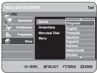 HDD & DVD RECORDER Taal HDD Bibliothek Schijfbeheer Programma Setup Geluid Origineel Ondertitels English Menutaal Disk Français Deutsch Manu Espanol Italiano Nederlands Korean VERPL. SELECT TERUG EINDE