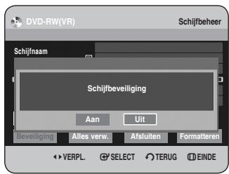 DVD-RW(VR) Schijfbeheer Schijfnaam Schijfbeveiliging Aan Uit Beveiliging Alles verw. Afsluiten Formatteren VERPL. SELECT TERUG EINDE