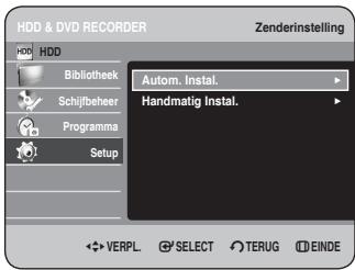 HDD & DVD RECORDER Zenderinstelling HDD Bibliothek Schijfbeheer Programma Setup Autom. Instal. Handmatig Instal. ✿ VERPL. ⬆ SELECT ⬇ TERUG ⚫ EINDE