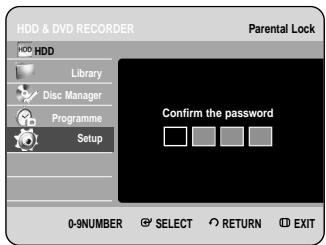 HDD & DVD RECORDER HDD Library Disc Manager Programme Setup Parental Lock Confirm the password 0-9NUMBER SELECT RETURN EXIT