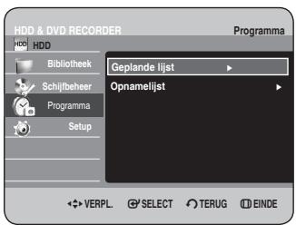 HDD & DVD RECORDER Programma HDD Bibliotheek Geplande lijst Schijlbeheer Programma Setup Opnamelijst VERPL SELECT TERUG EINDE