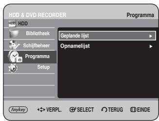 HDD & DVD RECORDER Programma HDD Bibliothek Geplande lijst Schijlbeheer Programma Setup Opnamelijst Anykey VERPL SELECT TERUG EINDE