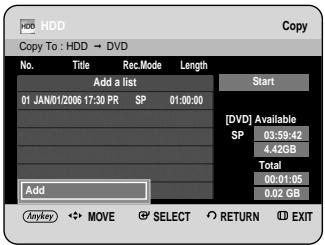 HDD Copy To : HDD → DVD No. Title Rec.Mode Length Add a list 01 JAN/01/2006 17:30 PR SP 01:00:00 Start [DVD] Available SP 03:59:42 4.42GB Total 06:01:05 0.02 GB Add Anyway MOVE SELECT RETURN EXIT