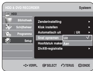 HDD & DVD RECORDER Systeem HDD Bibliothek Schijfbeheer Programma Setup Zenderinstelling Klok instellen Automatisch uit : Uit Snel opnemen Uit Hoofdstuk maker Aan DivX®-registratie VERPL SELECT TERUG EINDE