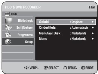 HDD & DVD RECORDER Taal HDD Bibliothek Schijfbeher Programma Setup Geluid : Origineel Ondertitels : Automatisch Menutaal Disk : Nederlands Menu : Nederlands VERPL. SELECT TERUG EINDE