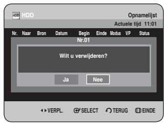HDD Opmanelijst Actuele tijd 11:01 Nr. Naar Bron Datum Begin Einde Modus VP Status Nr.01 Wilt u verwijderen? Ja Nee VERPL SELECT TERUG EINDE