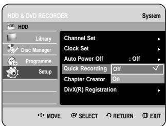 HDD & DVD RECORDER System HDD Library Disc Manager Programme Setup Channel Set Clock Set Auto Power Off : Off Quick Recording Off Chapter Creator On DivX(R) Registration MOVE SELECT RETURN EXIT