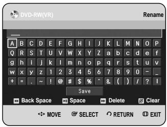 DVD-RW(VR) Rename A B C D E F G H I J K L M N O P Q R S T U V W X Y Z a b c d e f g h i j k l m n o p q r s t u v w x y z 1 2 3 4 5 6 7 8 9 0 - _ + = . ~ ! @ $ % ^ & ( ) / ? ? Save Back Space Space Delete Clear MOVE SELECT RETURN EXIT