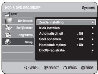 HDD & DVD RECORDER Systeem HDD Bibliothek Schijfbeheer Programma Setup Zenderinstelling Klok instellen Automatisch uit : UIt Snel opnemen : UIt Hoofdstuk maken : UIt DivX®-registratie ✿ VERPL. ⚫ SELECT ⚫ TERUG ⚫ EINDE