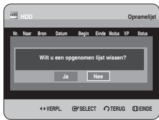 HDD Opnamelijst Nr. Naar Bron Datum Begin Einde Modus VIP Status Wilt u een opgenomen lijst wissen? Ja Nee VERPL SELECT TERUG EINDE