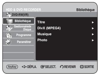 HDD & DVD RECORDER DVD-RW(VR) Bibliothèque Titre DivX (MPEG4) Musique Photo Anykey DéPLA. SELECT. REVENIR SORTIE