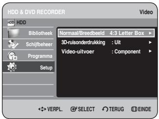 HDD & DVD RECORDER HDD Bibliothek Schijfbeher Programma Setup Normaal/Breedbeeld 4:3 Letter Box 3D-ruisonderdrukking : Uit Video-uitvoer : Component VERPL. SELECT TERUG EINDE