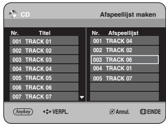 CD Afspeellijst maken Nr. Titel Nr. Afspeellijst 001 TRACK 01 001 TRACK 04 002 TRACK 02 002 TRACK 02 003 TRACK 03 003 TRACK 06 004 TRACK 04 004 TRACK 01 005 TRACK 05 005 TRACK 07 006 TRACK 06 007 TRACK 07 Anykey VERPL. Annul. EINDE