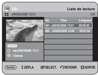 HOR DD JAN/02/2006 13:51 Liste de lecture 1/2 No. Titre Longueur 001 JAN/02/2006 13:51 00:03:33 002 JAN/02/2006 14:08 00:01:54 PLAYLIST Jan/02/2006 13:51 3 Scénes Anykey DÉPLA SELECT REVENIR SORTIE